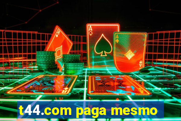 t44.com paga mesmo